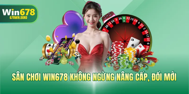 Sân chơi WIN678 không ngừng nâng cấp, đổi mới